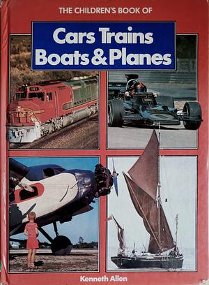 Cars Trains Boats & Planes by Kenneth Allen