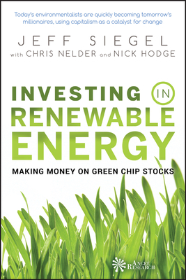 Investing in Renewable Energy: Making Money on Green Chip Stocks by Chris Nelder, Jeff Siegel