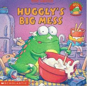 Huggly's Big Mess by Tedd Arnold