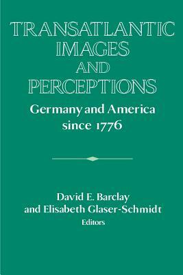 Transatlantic Images and Perceptions: Germany and America Since 1776 by 