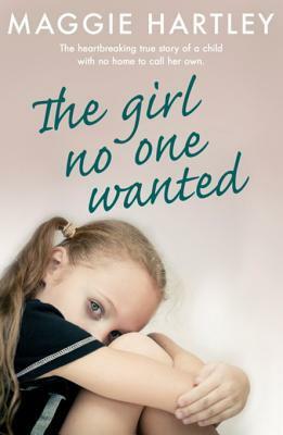 The Girl No One Wanted by Maggie Hartley