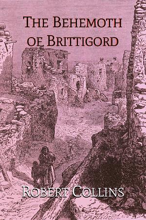 The Behemoth of Brittigord by Robert L. Collins