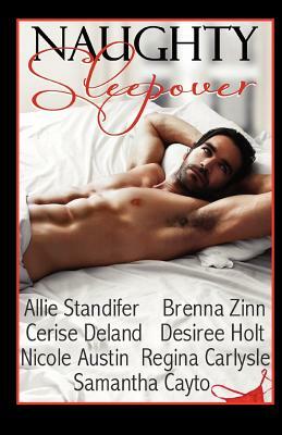 Naughty Sleepover by Desiree Holt, Brenna Zinn, Cerise Deland