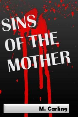 Sins of the Mother: Death & Healing by M. Carling