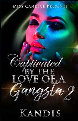 Captivated by the Love of a Gangsta 2 by Kandis Tolliver