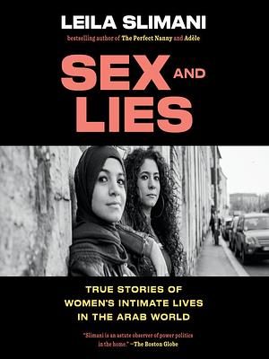 Sex and Lies: True Stories of Women's Intimate Lives in the Arab World by Leïla Slimani