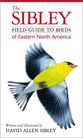 The Sibley Field Guide to Birds of Eastern North America by David Allen Sibley