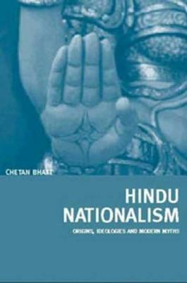 Hindu Nationalism: Origins, Ideologies and Modern Myths by Chetan Bhatt