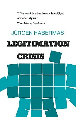 Legitimation Crisis by Jurgen Habermas, Juergen Habermas