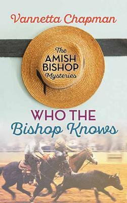 Who the Bishop Knows by Vannetta Chapman