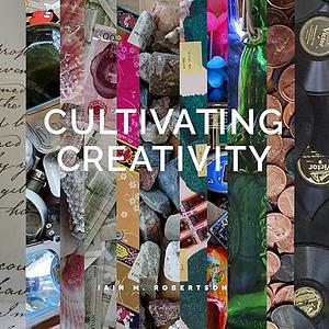 Cultivating Creativity by Iain Robertson