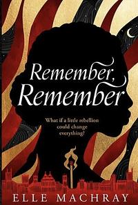 Remember, Remember by Elle Machray