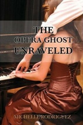 The Opera Ghost Unraveled by Michelle Rodriguez