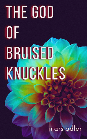 The God of Bruised Knuckles by mars adler