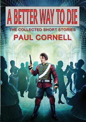A Better Way to Die by Paul Cornell