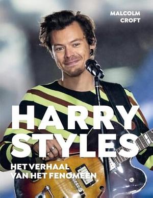 Harry Styles Het verhaal van het fenomeen by Malcolm Croft