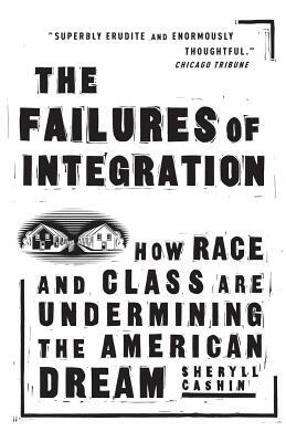 The Failures of Integration: How Race and Class Are Undermining the American Dream by Sheryll Cashin