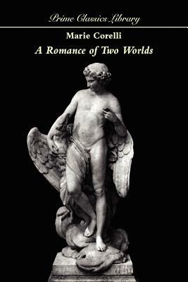 A Romance of Two Worlds by Marie Corelli