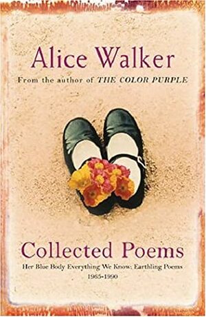Collected Poems: Her Blue Body Everything We Know: Earthling Poems 1965 1990 by Alice Walker