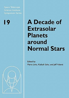 A Decade of Extrasolar Planets Around Normal Stars: Proceedings of the Space Telescope Science Institute Symposium, Held in Baltimore, Maryland May 2- by 