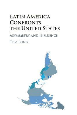 Latin America Confronts the United States by Tom Long