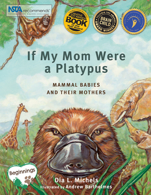 If My Mom Were a Platypus: Mammal Babies and Their Mothers by Dia L. Michels