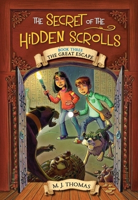 The Secret of the Hidden Scrolls: The Great Escape, Book 3 by M. J. Thomas