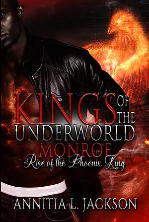 Kings of the Underworld: Monroe: Rise of the Phoenix King by Annitia L. Jackson