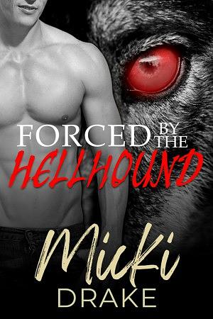 Forced by the Hellhound by Micki Drake