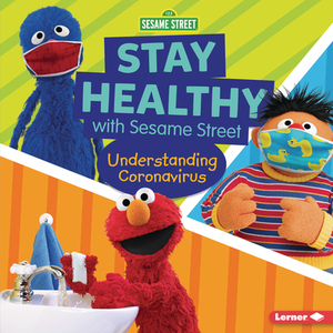 Stay Healthy with Sesame Street (R): Understanding Coronavirus by Mary Lindeen