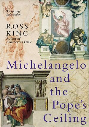 Michelangelo and the Pope's Ceiling by Ross King