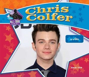 Chris Colfer: Star of Glee by Sarah Tieck