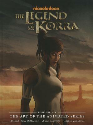 The Legend of Korra: The Art of the Animated Series Book One - Air by Michael Dante DiMartino