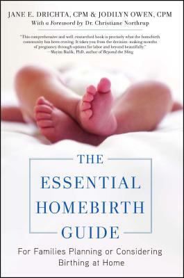 The Essential Homebirth Guide: For Families Planning or Considering Birthing at Home by Jane E. Drichta, Christianne Northrup, Jodilyn Owen