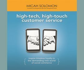 High-Tech, High-Touch Customer Service: Inspire Timeless Loyalty in the Demanding New World of Social Commerce by Micah Solomon, Sean Pratt