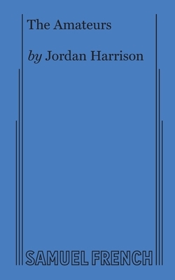 The Amateurs by Jordan Harrison