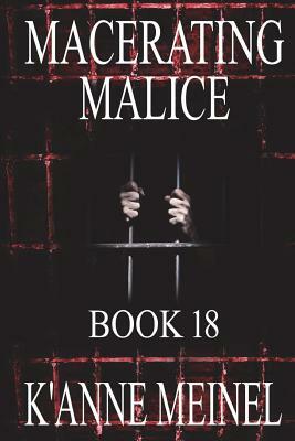 Macerating Malice by K'Anne Meinel