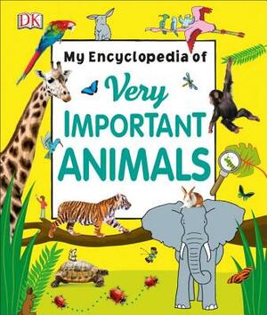 My Encyclopedia of Very Important Animals by D.K. Publishing