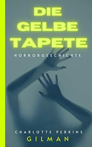 Die gelbe Tapete  by Charlotte Perkins Gilman