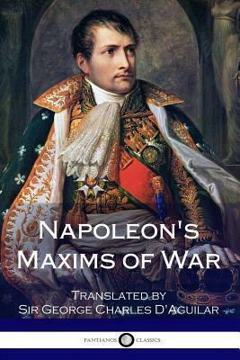 Napoleon's Maxims of War by Napoléon Bonaparte