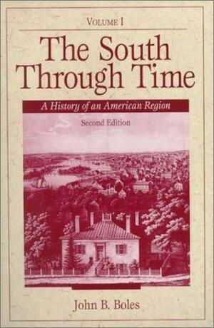 The South Through Time, Volume 1: A History of an American Region by John B. Boles