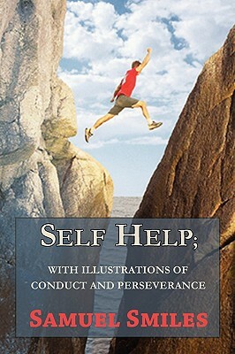 Self Help; With Illustrations of Conduct and Perseverance by Samuel Smiles