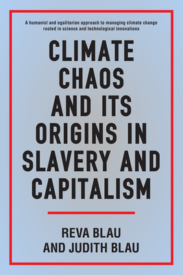 Climate Chaos and Its Origins in Slavery and Capitalism by Reva Blau, Judith Blau