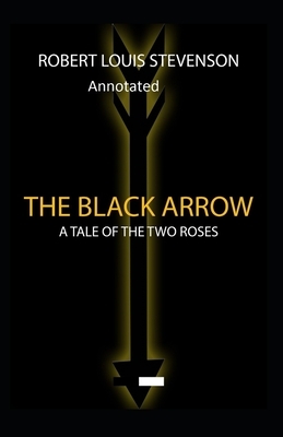 The Black Arrow: Stevenson's Collections ( Annotated) by Robert Louis Stevenson