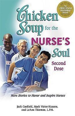 Chicken Soup for the Nurse's Soul Second Dose: More Stories to Honor and Inspire Nurses by Jack Canfield, Jack Canfield, Mark Victor Hansen