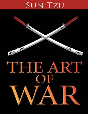 The Art of War Sun Tzu (Annotated) by Sun Tzu