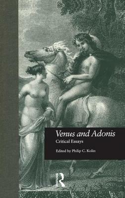 Venus and Adonis: Critical Essays by Philip C. Kolin