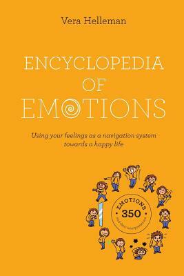 Encyclopedia of emotions: Using your feelings as a navigation system towards a happy life by Vera Helleman