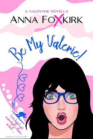 Be My Valerie! by Anna Foxkirk, Anna Foxkirk