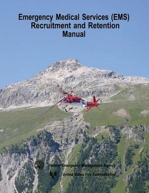 Emergency Medical Services (EMS) Recruitment and Retention Manual by Federal Emergency Management Agency, United States Fire Administration